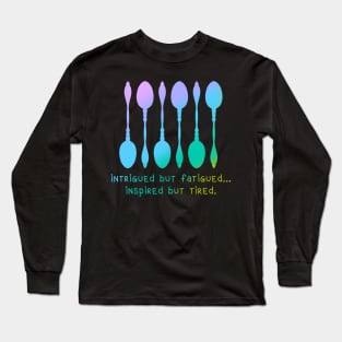 Intrigued But Fatigued... Inspired But Tired. Long Sleeve T-Shirt